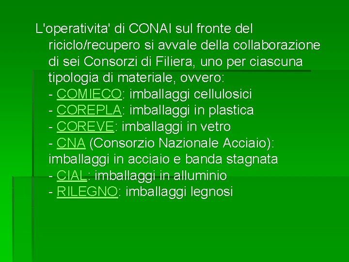 L'operativita' di CONAI sul fronte del riciclo/recupero si avvale della collaborazione di sei Consorzi