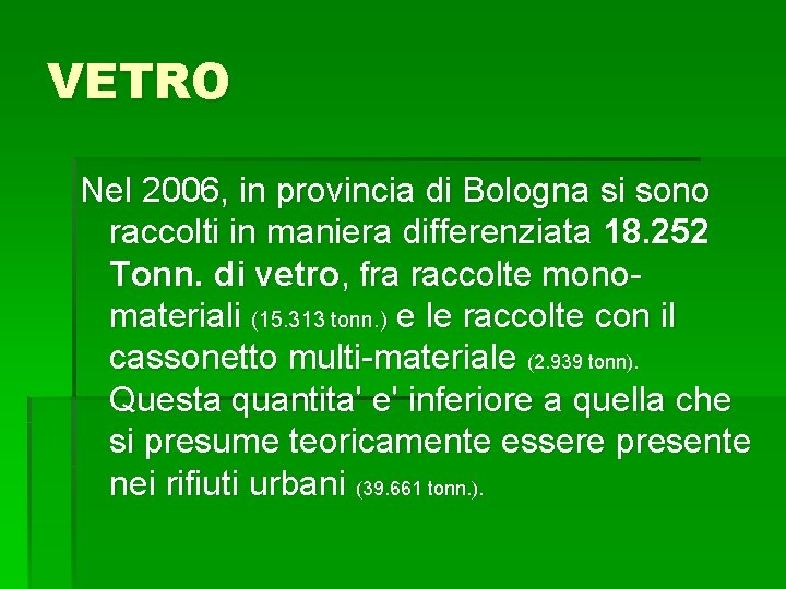 VETRO Nel 2006, in provincia di Bologna si sono raccolti in maniera differenziata 18.