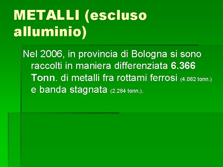 METALLI (escluso alluminio) Nel 2006, in provincia di Bologna si sono raccolti in maniera