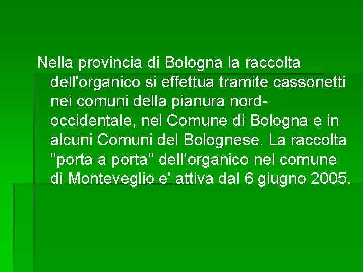 Nella provincia di Bologna la raccolta dell'organico si effettua tramite cassonetti nei comuni della