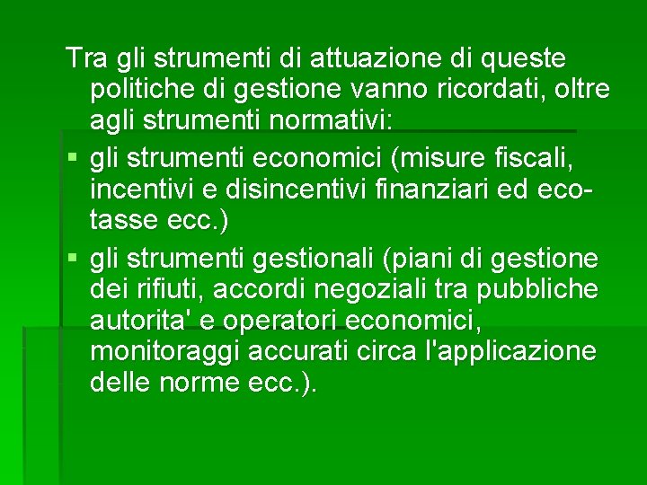 Tra gli strumenti di attuazione di queste politiche di gestione vanno ricordati, oltre agli