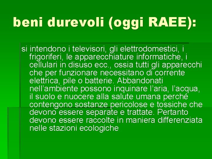 beni durevoli (oggi RAEE): si intendono i televisori, gli elettrodomestici, i frigoriferi, le apparecchiature