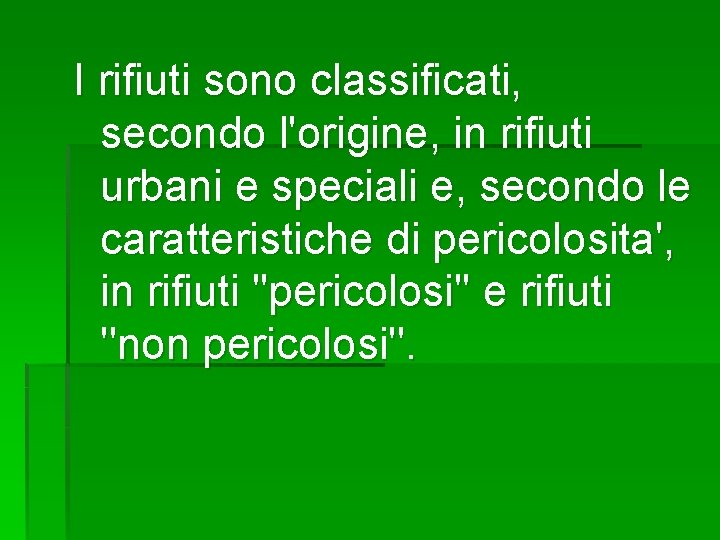 I rifiuti sono classificati, secondo l'origine, in rifiuti urbani e speciali e, secondo le