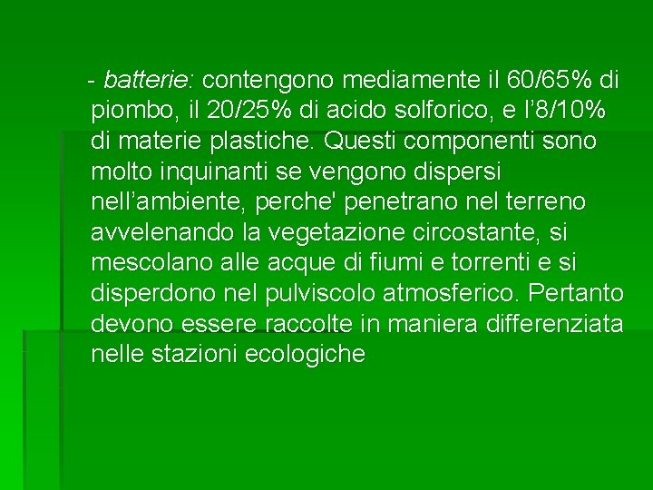 - batterie: contengono mediamente il 60/65% di piombo, il 20/25% di acido solforico, e