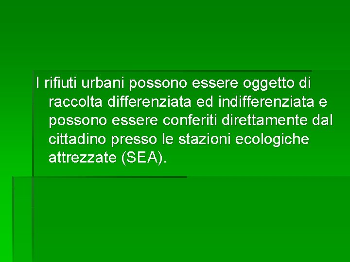 I rifiuti urbani possono essere oggetto di raccolta differenziata ed indifferenziata e possono essere