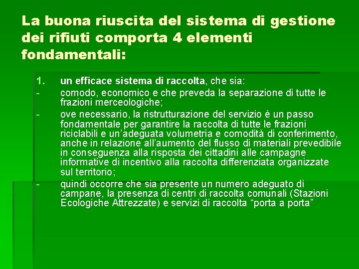 La buona riuscita del sistema di gestione dei rifiuti comporta 4 elementi fondamentali: 1.