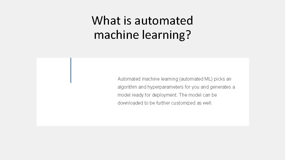 What is automated machine learning? Automated machine learning (automated ML) picks an algorithm and
