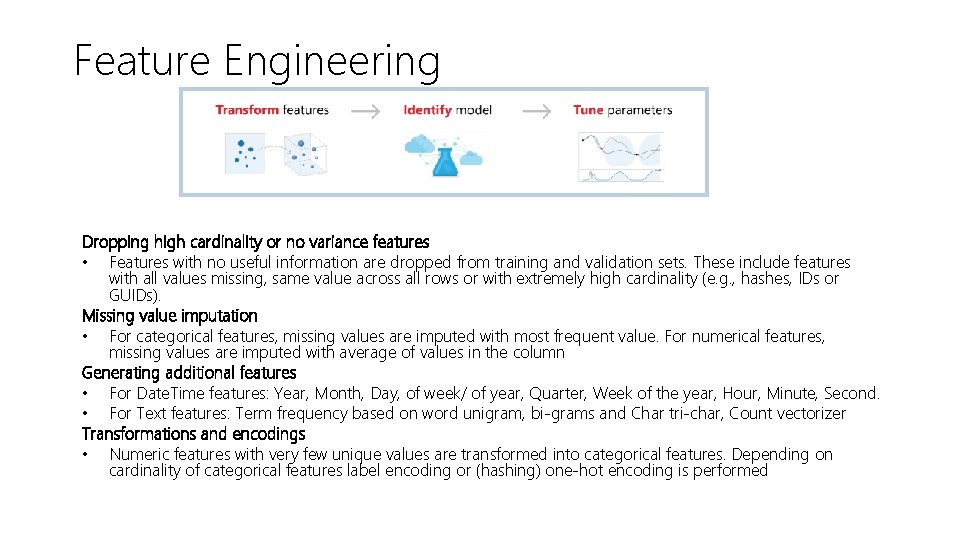 Feature Engineering Dropping high cardinality or no variance features • Features with no useful