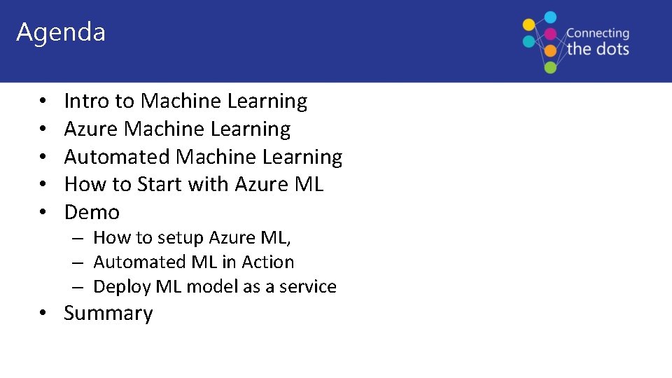 Agenda • • • Intro to Machine Learning Azure Machine Learning Automated Machine Learning