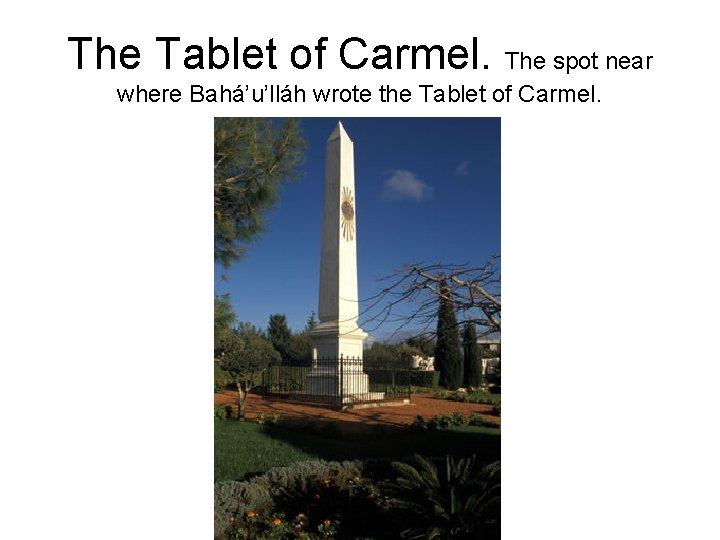 The Tablet of Carmel. The spot near where Bahá’u’lláh wrote the Tablet of Carmel.