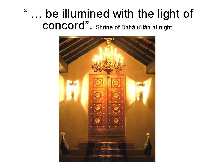 “ … be illumined with the light of concord”. Shrine of Bahá’u’lláh at night.