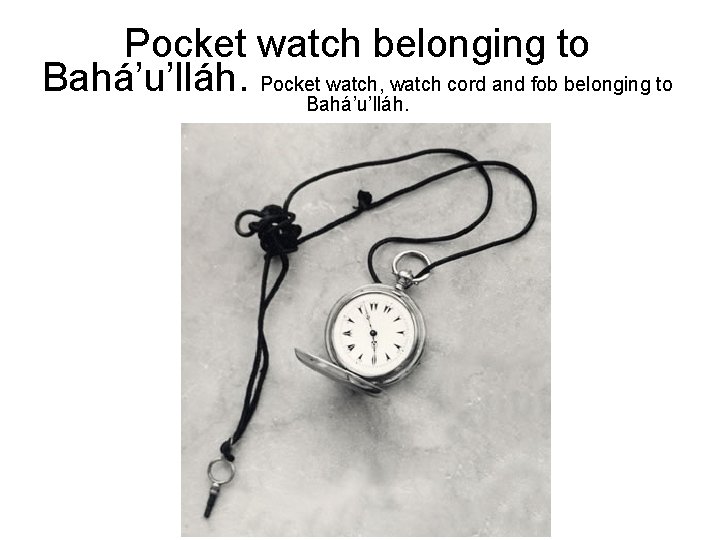 Pocket watch belonging to Bahá’u’lláh. Pocket. Bahá’u’lláh. watch, watch cord and fob belonging to