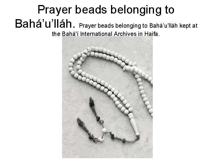 Prayer beads belonging to Bahá’u’lláh kept at the Bahá'í International Archives in Haifa. 