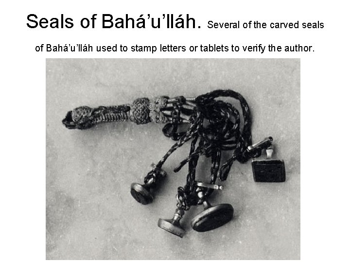 Seals of Bahá’u’lláh. Several of the carved seals of Bahá’u’lláh used to stamp letters