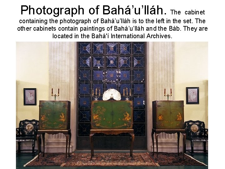 Photograph of Bahá’u’lláh. The cabinet containing the photograph of Bahá’u’lláh is to the left