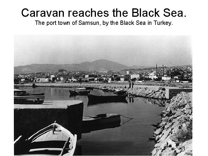 Caravan reaches the Black Sea. The port town of Samsun, by the Black Sea