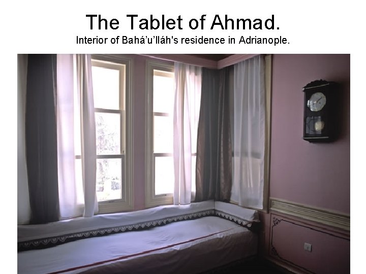 The Tablet of Ahmad. Interior of Bahá’u’lláh's residence in Adrianople. 