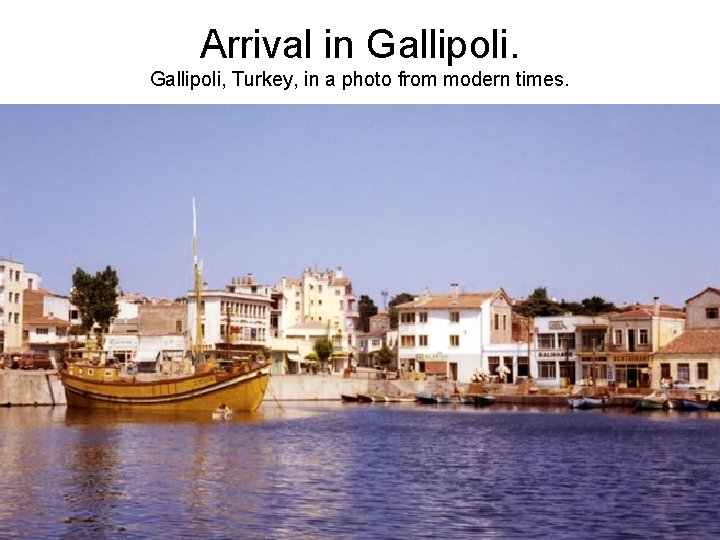 Arrival in Gallipoli, Turkey, in a photo from modern times. 