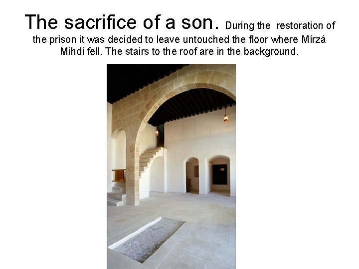 The sacrifice of a son. During the restoration of the prison it was decided