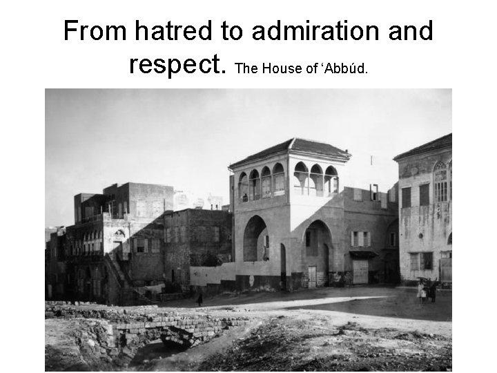 From hatred to admiration and respect. The House of ‘Abbúd. 