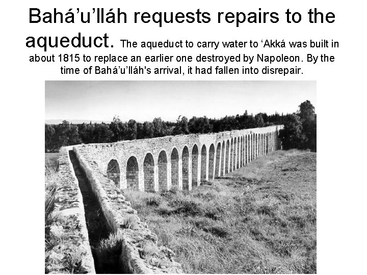 Bahá’u’lláh requests repairs to the aqueduct. The aqueduct to carry water to ‘Akká was