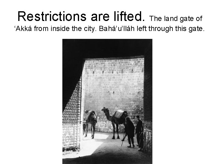 Restrictions are lifted. The land gate of ‘Akká from inside the city. Bahá’u’lláh left