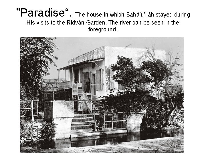 "Paradise“. The house in which Bahá’u’lláh stayed during His visits to the Ridván Garden.