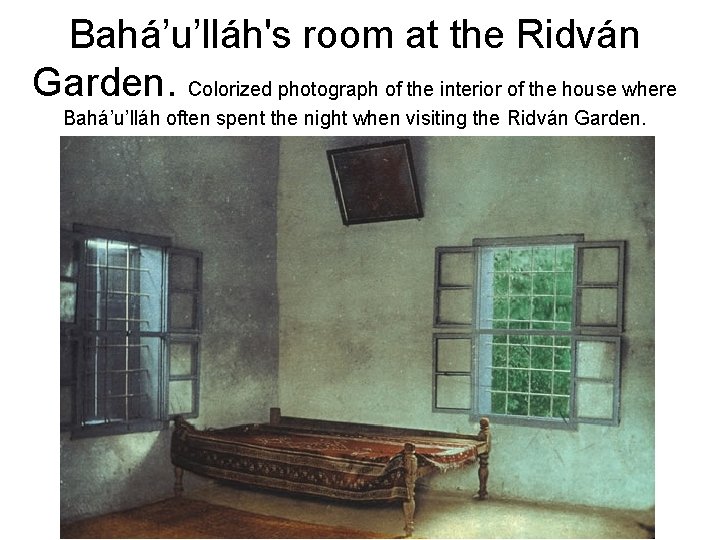 Bahá’u’lláh's room at the Ridván Garden. Colorized photograph of the interior of the house