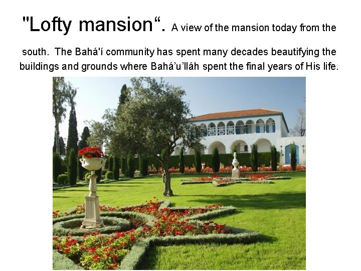 "Lofty mansion“. A view of the mansion today from the south. The Bahá'í community