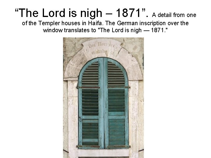 “The Lord is nigh – 1871”. A detail from one of the Templer houses