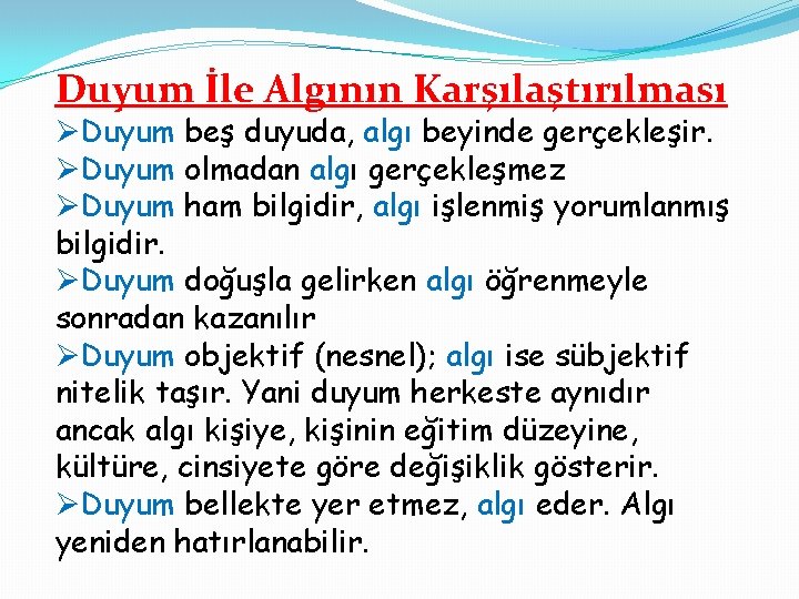 Duyum İle Algının Karşılaştırılması ØDuyum beş duyuda, algı beyinde gerçekleşir. ØDuyum olmadan algı gerçekleşmez