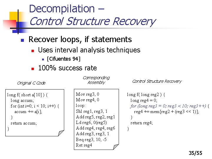 Decompilation – Control Structure Recovery n Recover loops, if statements n Uses interval analysis