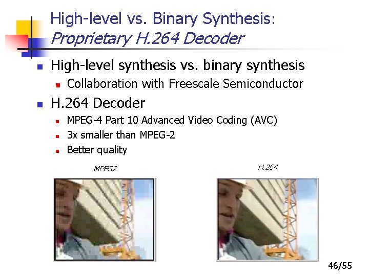 High-level vs. Binary Synthesis: Proprietary H. 264 Decoder n High-level synthesis vs. binary synthesis