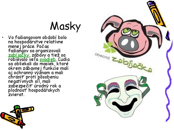 Masky • Vo fašiangovom období bolo na hospodárstve relatívne menej práce. Počas fašiangov sa