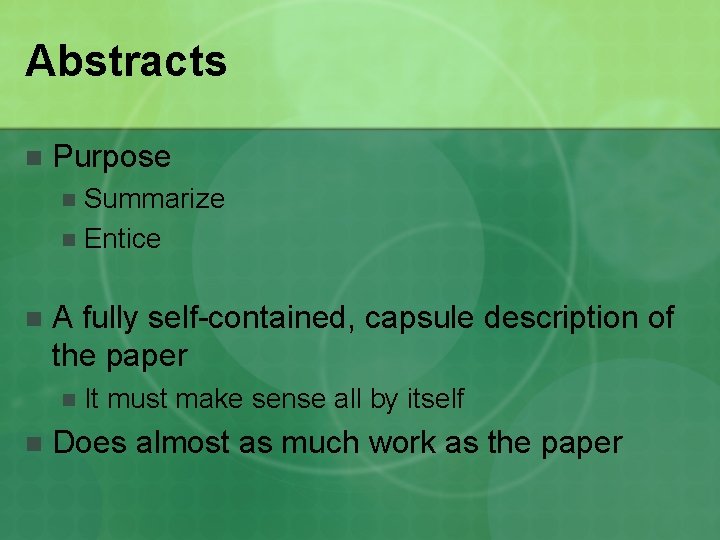 Abstracts n Purpose Summarize n Entice n n A fully self-contained, capsule description of