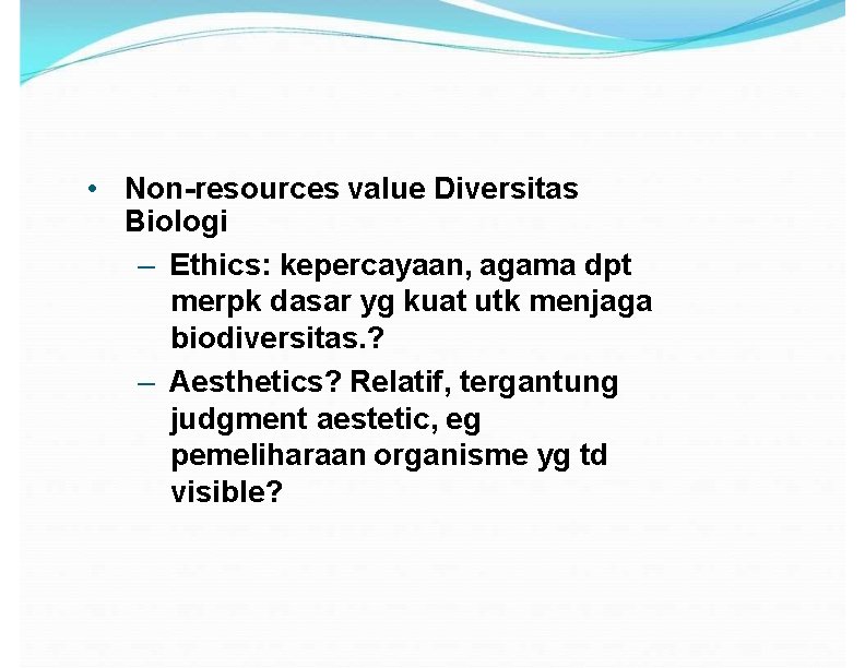  • Non-resources value Diversitas Biologi – Ethics: kepercayaan, agama dpt merpk dasar yg