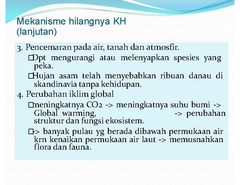 Mekanisme hilangnya KH (lanjutan) 3. Pencemaran pada air, tanah dan atmosfir. �Dpt mengurangi atau