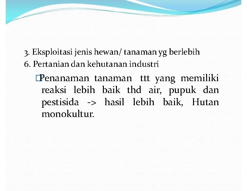 3. Eksploitasi jenis hewan/ tanaman yg berlebih 6. Pertanian dan kehutanan industri �Penanaman ttt