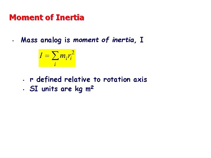 Moment of Inertia • Mass analog is moment of inertia, I • • r