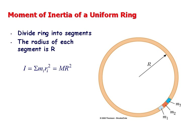Moment of Inertia of a Uniform Ring • • Divide ring into segments The