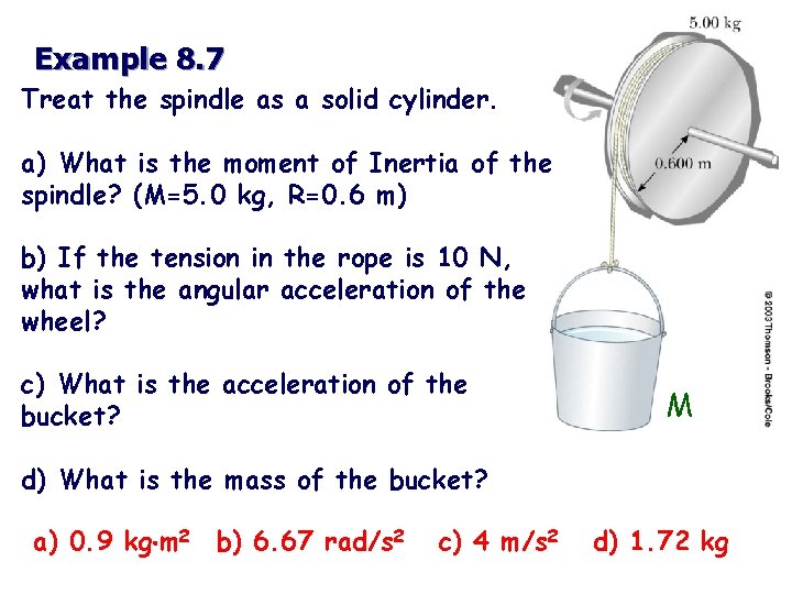 Example 8. 7 Treat the spindle as a solid cylinder. a) What is the