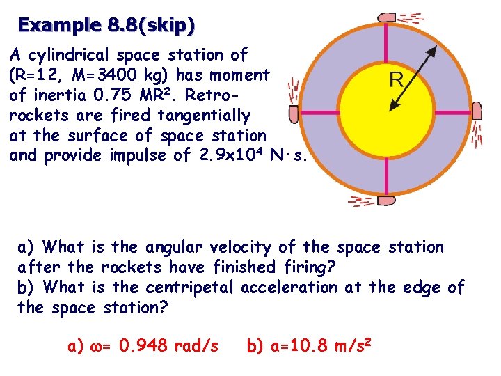 Example 8. 8(skip) A cylindrical space station of (R=12, M=3400 kg) has moment of