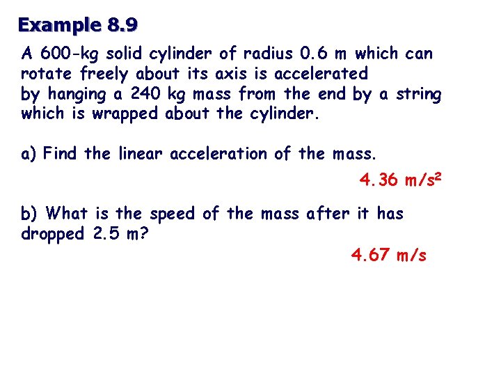 Example 8. 9 A 600 -kg solid cylinder of radius 0. 6 m which