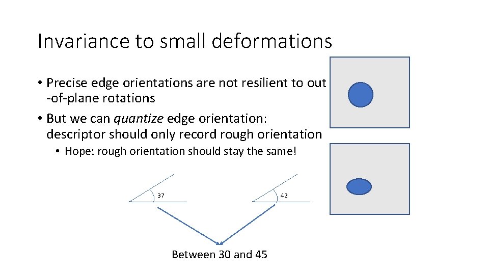 Invariance to small deformations • Precise edge orientations are not resilient to out -of-plane