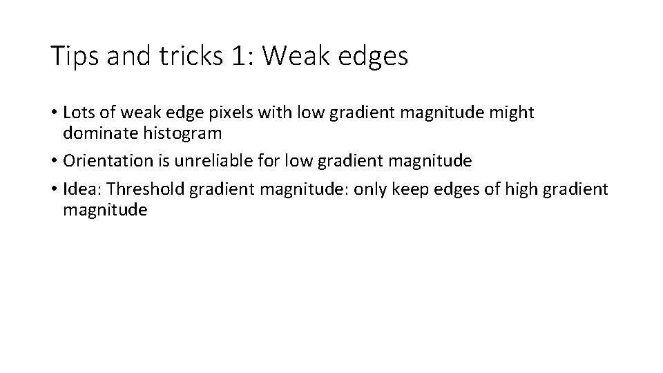 Tips and tricks 1: Weak edges • Lots of weak edge pixels with low