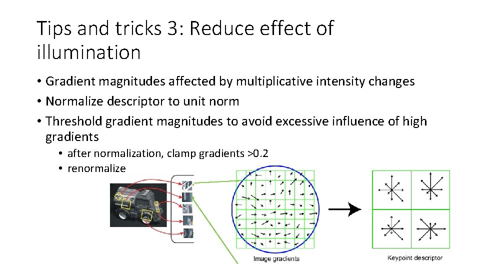 Tips and tricks 3: Reduce effect of illumination • Gradient magnitudes affected by multiplicative
