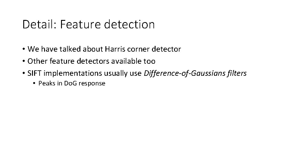 Detail: Feature detection • We have talked about Harris corner detector • Other feature