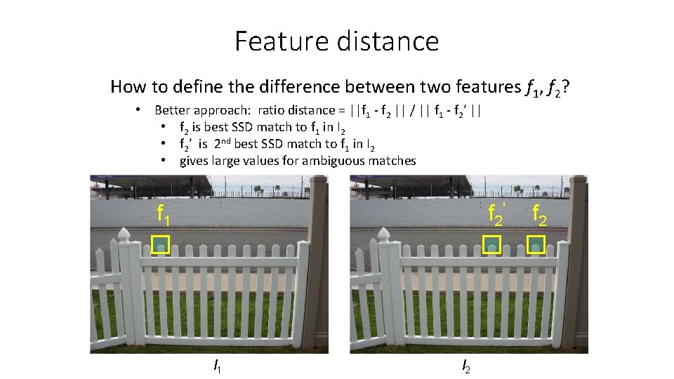 Feature distance How to define the difference between two features f 1, f 2?