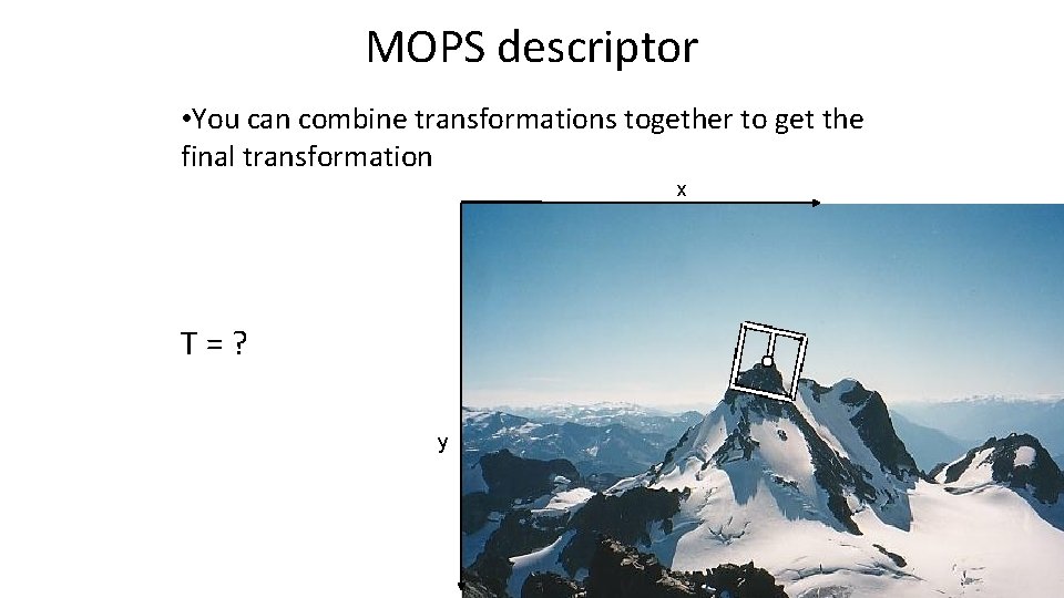 MOPS descriptor • You can combine transformations together to get the final transformation x