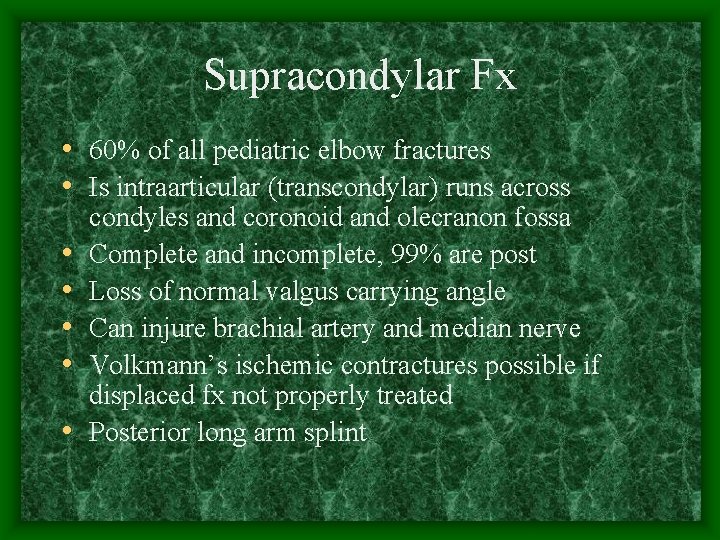 Supracondylar Fx • 60% of all pediatric elbow fractures • Is intraarticular (transcondylar) runs